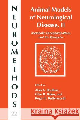 Animal Models of Neurological Disease, II: Metabolic Encephalopathies and Epilepsies Boulton, Alan A. 9781489943897
