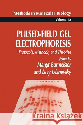 Pulsed-Field Gel Electrophoresis: Protocols, Methods, and Theories Burmeister, Margit 9781489943910 Humana Press