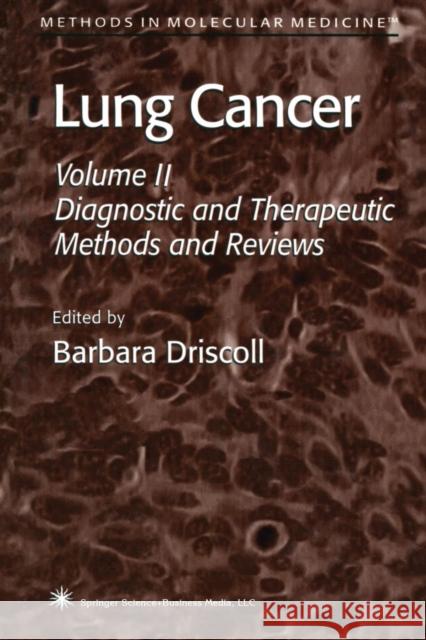 Lung Cancer: Volume 2: Diagnostic and Therapeutic Methods and Reviews Driscoll, Barbara 9781489944191 Humana Press Inc.