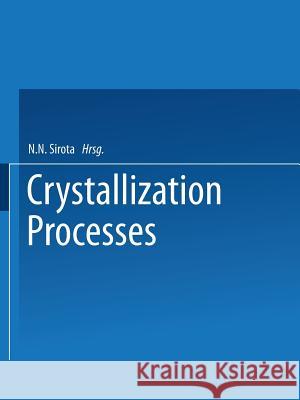 Crystallization Processes N. N. Sirota 9781489946287 Springer