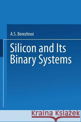 / Kremnii I Ego Binarnye Sistemy / Silicon and Its Binary Systems Bereshnoi, A. 9781489946317 Springer