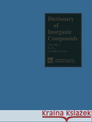 Dictionary of Inorganic Compounds: Volume One Macintyre, J. E. 9781489946409 Springer