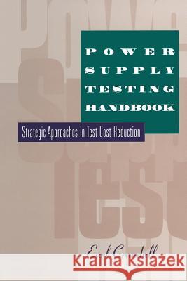 Power Supply Testing Handbook: Strategic Approaches in Test Cost Reduction Crandall, Earl 9781489946942