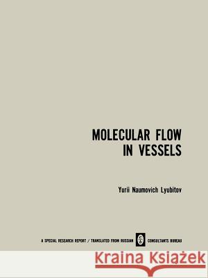 Molecular Flow in Vessels Yu N. Lyubitov 9781489947185 Springer