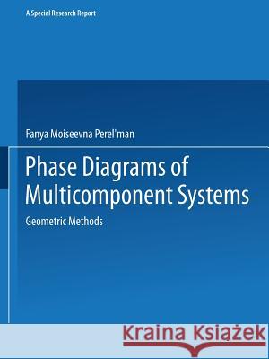 Phase Diagrams of Multicomponent Systems / Izobrazhenie Khimicheskikh Sistem S Lyubym Chislom Komponentov / ИЗОБРА Perel Man, Fanya M. 9781489947727