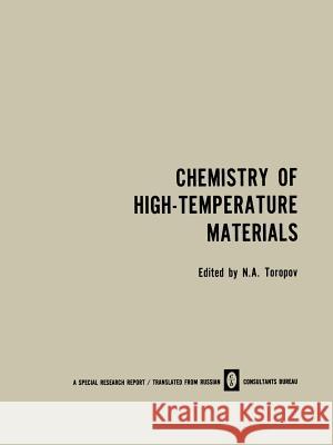 Chemistry of High-Temperature Materials N. A. Toropov 9781489948267 Springer