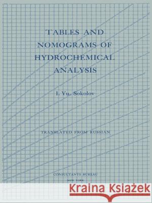 Tables and Nomograms of Hydrochemical Analysis I. Yu Sokolov 9781489948625 Springer