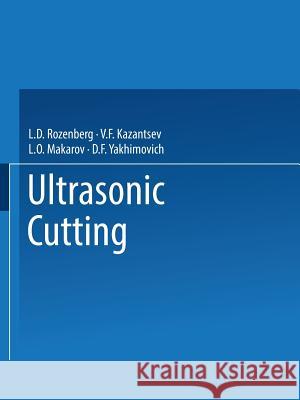 Ultrasonic Cutting / Ul'trazvukovoe Rezanie / Ультpaзвyкoвoe Peзннe Rozenberg, L. D. 9781489948779