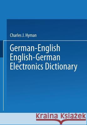 German-English English-German Electronics Dictionary Charles J. Hyman 9781489949431