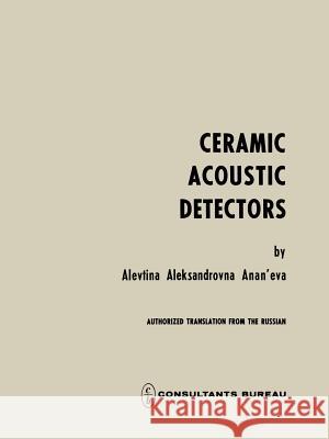 Ceramic Acoustic Detectors / Keramicheskie Priemniki Zvuka / Керамические Anan Eva, A. A. 9781489949523 Springer