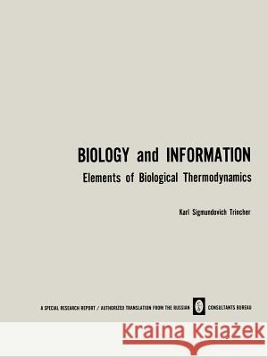 Biology and Information: Elements of Biological Thermodynamics K. Trincher 9781489949646 Springer