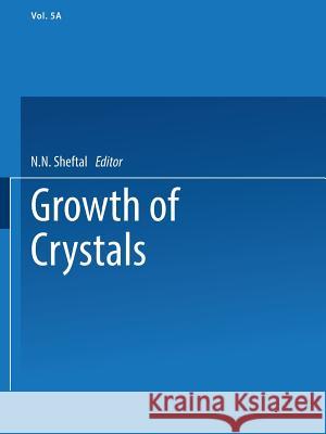 Growth of Crystals: Volume 5a Sheftal', N. N. 9781489951441 Springer