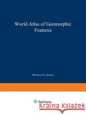 World Atlas of Geomorphic Features Rodman E. Snead 9781489952073