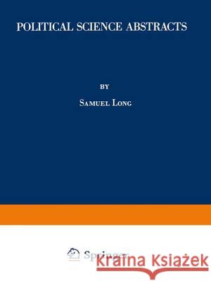 Political Science Abstracts: 1981 Annual Supplement Long, Samuel 9781489952165 Springer