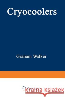 Cryocoolers: Part 1: Fundamentals Walker, Graham 9781489952882