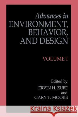 Advances in Environment, Behavior, and Design: Volume 1 Erwin H. Zube Gary T. Moore 9781489953476 Springer