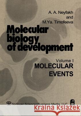 Molecular Biology of Development: Volume I: Molecular Events A. Neyfakh 9781489953728 Springer
