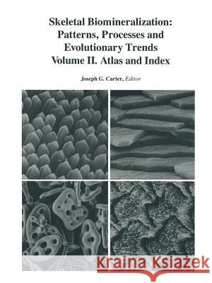 Skeletal Biomineralization: Patterns, Processes and Evolutionary Trends: Volume II. Atlas and Index Carter, J. G. 9781489953933 Springer