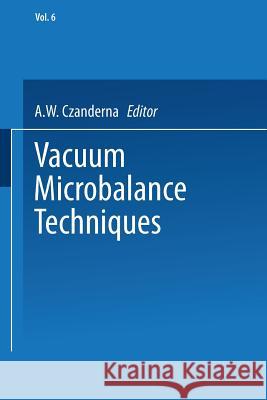 Vacuum Microbalance Techniques: Volume 6 Czanderna, A. W. 9781489954022 Springer