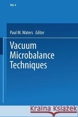 Vacuum Microbalance Techniques: Proceedings of the Pittsburgh Conference May 7-8, 1964 Waters, Paul M. 9781489954084