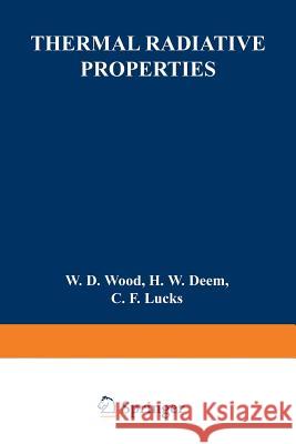 No. 3 Thermal Radiative Properties W. D. Wood H. W. Deem C. F. Lucks 9781489954565 Springer