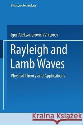 Rayleigh and Lamb Waves: Physical Theory and Applications Viktorov, I. A. 9781489956835 Springer