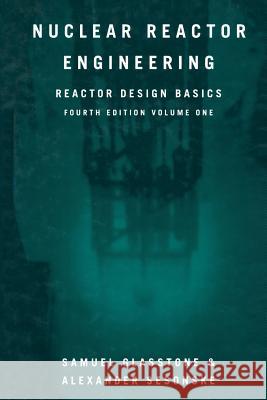 Nuclear Reactor Engineering: Reactor Design Basics Glasstone, Samuel 9781489957535 Springer