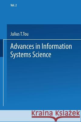 Advances in Information Systems Science: Volume 2 Julius T. Tou 9781489958433 Springer