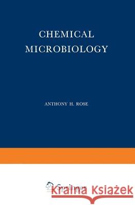 Chemical Microbiology Anthony H. Rose 9781489959522 Springer