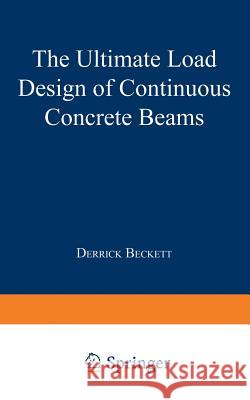 The Ultimate Load Design of Continuous Concrete Beams Derrick Beckett 9781489961600 Springer