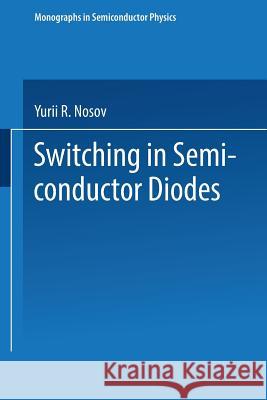 Switching in Semiconductor Diodes Y. R. Nosov 9781489961723 Springer