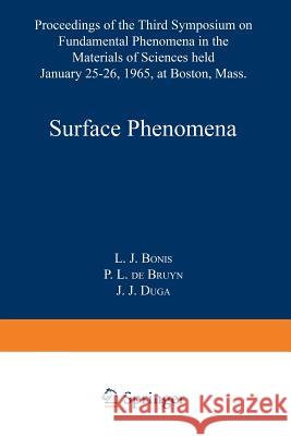 Surface Phenomena: Proceedings of the Third Symposium on Fundamental Phenomena in the Materials Sciences Laszlo J. President Ceo Bonis Henry Herman Hausner 9781489961730