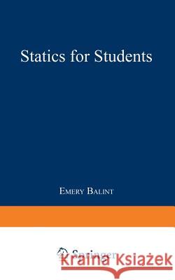 Statics for Students Emery Balint 9781489961792