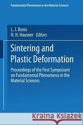 Sintering and Plastic Deformation: Proceedings of the First Symposium on Fundamental Phenomena in the Material Sciences L. J. Bonish H. H. Hausner 9781489961839 Springer