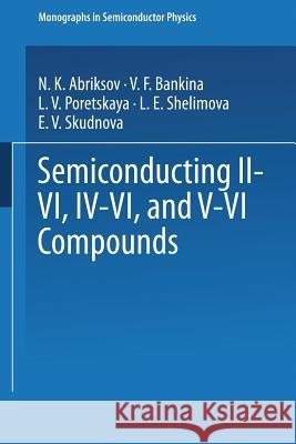 Semiconducting II-VI, IV-VI, and V-VI Compounds N. Kh Abrikosov 9781489961853