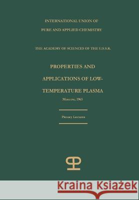 Properties and applications of low-temperature plasma: plenary lectures International Union of Pure and Appli    Akademiia Nauk Sssr 9781489961921 Springer
