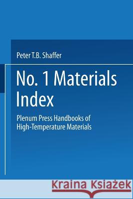 Plenum Press Handbooks of High-Temperature Materials: No. 1 Materials Index Shaffer, Peter T. B. 9781489962003