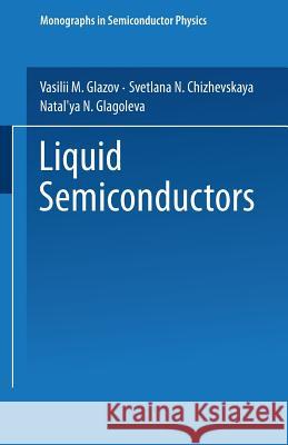 Liquid Semiconductors Vasili Glazov Svetlana Nikolaevna Chizhevskaia Natalia Nikolaevna Glagoleva 9781489962201