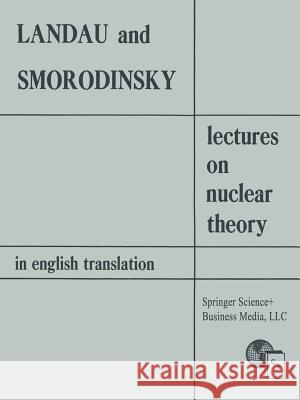 Lectures on Nuclear Theory Lev D. Landau Ya a. Smorodinski 9781489962225 Springer