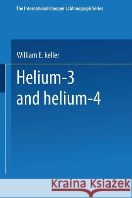 Helium-3 and Helium-4 W. E. Keller 9781489962324 Springer