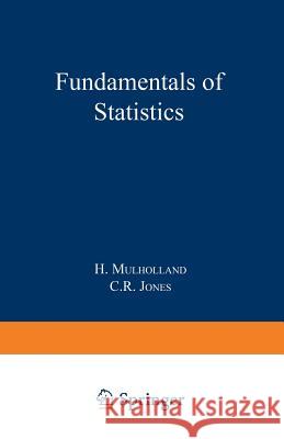 Fundamentals of Statistics H. Mulholland Colin Reeves Jones 9781489962409 Springer