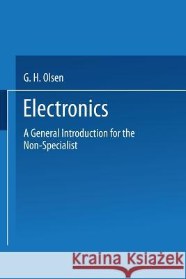 Electronics: A General Introduction for the Non-Specialist Olsen, George Henry 9781489962492 Springer