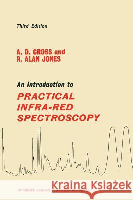 An Introduction to Practical Infra-Red Spectroscopy Cross, A. D. 9781489962744 Springer