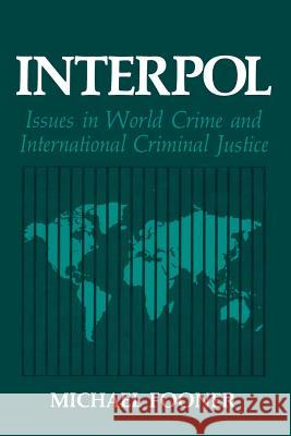 Interpol: Issues in World Crime and International Criminal Justice Fooner, Michael 9781489969774 Springer