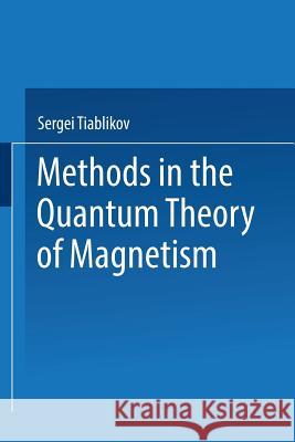 Methods in the Quantum Theory of Magnetism Serge Tiablikov 9781489970916