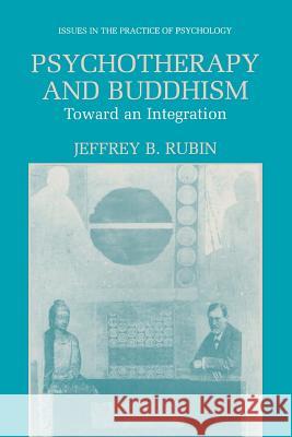 Psychotherapy and Buddhism: Toward an Integration Rubin, Jeffrey B. 9781489972828 Springer
