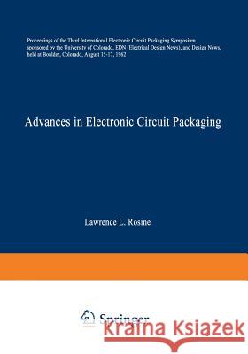 Advances in Electronic Circuit Packaging: Volume 3 Rosine, Lawrence L. 9781489972965 Springer