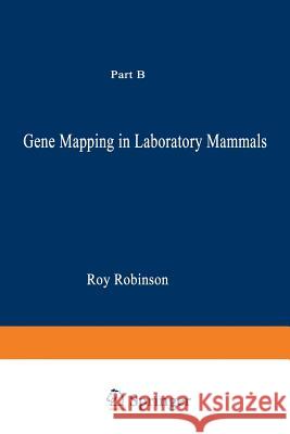 Gene Mapping in Laboratory Mammals: Part B Robinson, Roy 9781489973023 Springer