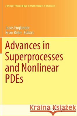 Advances in Superprocesses and Nonlinear Pdes Englander, Janos 9781489973337 Springer