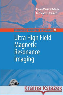 Ultra High Field Magnetic Resonance Imaging Pierre-Marie Robitaille Lawrence Berliner  9781489973375 Springer